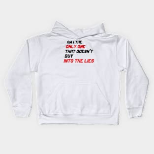 AM I THE ONLY ONE THAT DOESN'T BUY INTO THE LIES Kids Hoodie